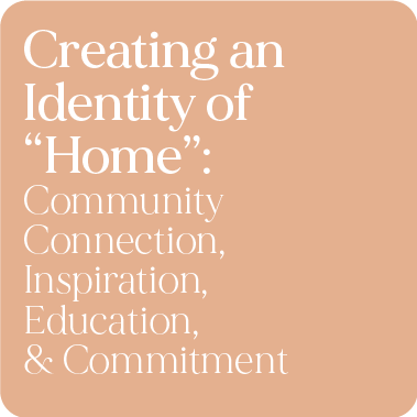 Creating an Identity of ‘Home’: Community Connection, Inspiration, Education, and Commitment
