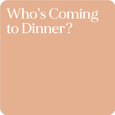Who’s Coming to Dinner?