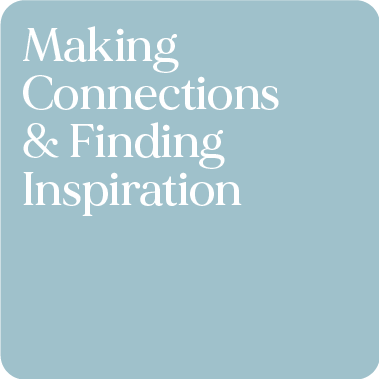 Making Connections and Finding Inspiration